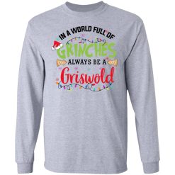 In a World Full Of Grinches Always Be a Griswold Long Sleeve 1