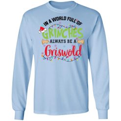 In a World Full Of Grinches Always Be a Griswold Long Sleeve