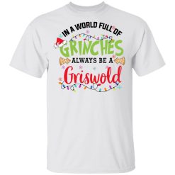 In a World Full Of Grinches Always Be a Griswold T-Shirt 1