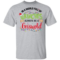 In a World Full Of Grinches Always Be a Griswold T-Shirt 2