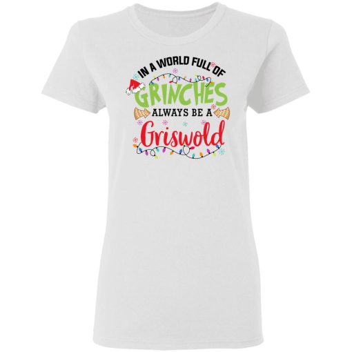 In a World Full Of Grinches Always Be a Griswold Women T-Shirt 1