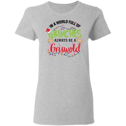In a World Full Of Grinches Always Be a Griswold Women T-Shirt 2