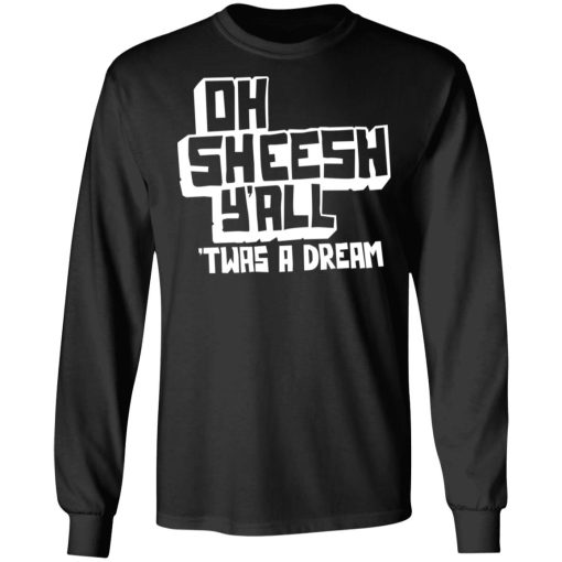 Jake And Amir Oh Sheesh Y'All Twas A Dream Long Sleeve 1