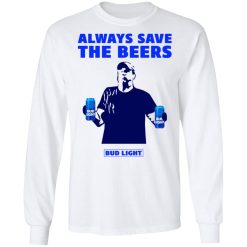 Jeff Adams Beers Over Baseball Always Save The Beers Bud Light Long Sleeve 1