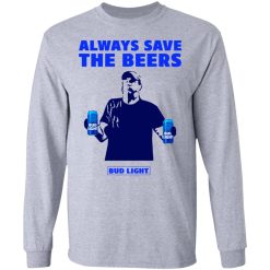 Jeff Adams Beers Over Baseball Always Save The Beers Bud Light Long Sleeve 2