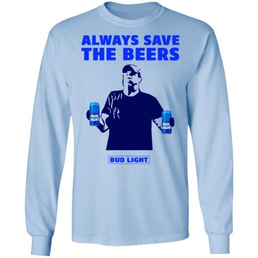 Jeff Adams Beers Over Baseball Always Save The Beers Bud Light Long Sleeve