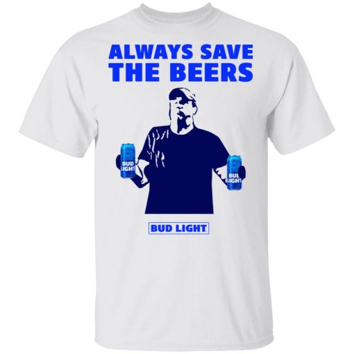 Jeff Adams Beers Over Baseball Always Save The Beers Bud Light T-Shirt 1