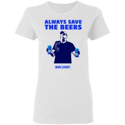 Jeff Adams Beers Over Baseball Always Save The Beers Bud Light Women T-Shirt 1