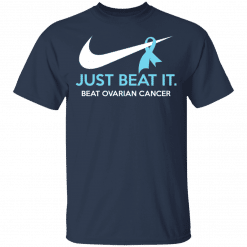 Just Beat It - Beat Ovarian Cancer Gift T-Shirt Navy