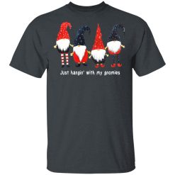 Just Hanging With My Gnomies T-Shirt 1