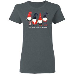 Just Hanging With My Gnomies Women T-Shirt 1
