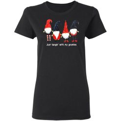 Just Hanging With My Gnomies Women T-Shirt