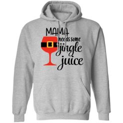 Mama Needs Some Jingle Juice Hoodie