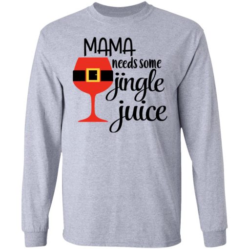 Mama Needs Some Jingle Juice Long Sleeve