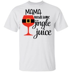 Mama Needs Some Jingle Juice T-Shirt 1