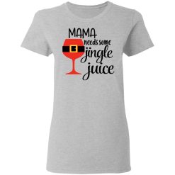 Mama Needs Some Jingle Juice Women T-Shirt 2