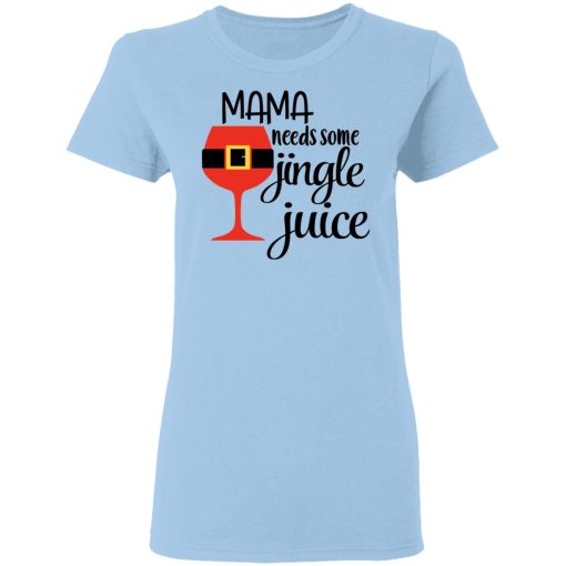 Mama Needs Some Jingle Juice Women T-Shirt