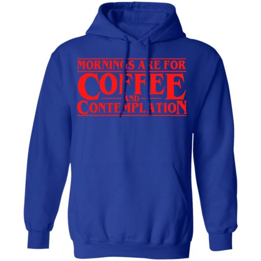 Mornings Are For Coffee And Contemplation Hoodie 3