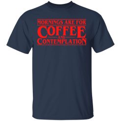 Mornings Are For Coffee And Contemplation T-Shirt 2