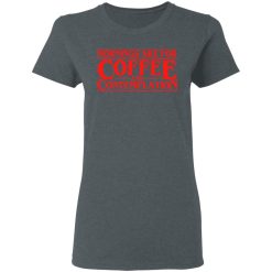Mornings Are For Coffee And Contemplation Women T-Shirt 1