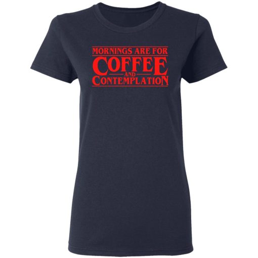 Mornings Are For Coffee And Contemplation Women T-Shirt 2