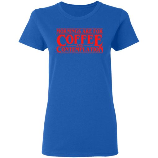 Mornings Are For Coffee And Contemplation Women T-Shirt 3