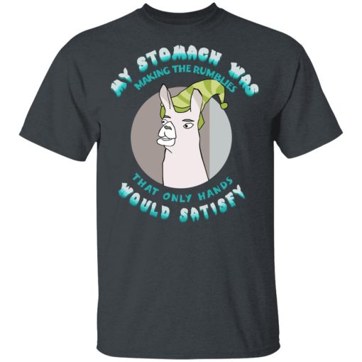 My Stomach Was Making The Rumblies That Only Hands Would Satisfy T-Shirt 1