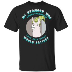 My Stomach Was Making The Rumblies That Only Hands Would Satisfy T-Shirt