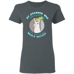 My Stomach Was Making The Rumblies That Only Hands Would Satisfy Women T-Shirt 1