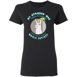 My Stomach Was Making The Rumblies That Only Hands Would Satisfy Women T-Shirt
