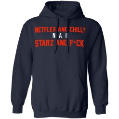 Netflix And Chill Nah Starz And Fuck 50 Cent Hoodie 2