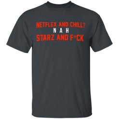 Netflix And Chill Nah Starz And Fuck 50 Cent T-Shirt 2