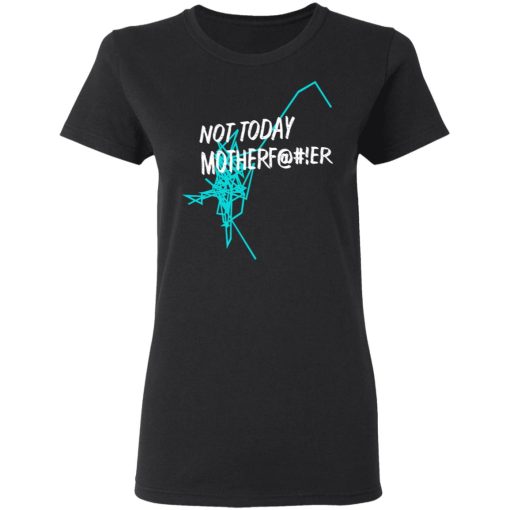 Not Today Motherfucker Women T-Shirt 1