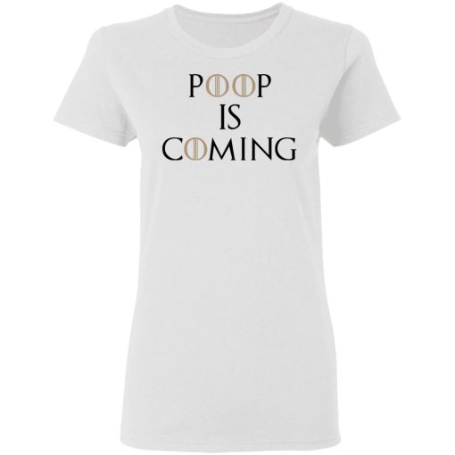 Poop Is Coming Women T-Shirt 1