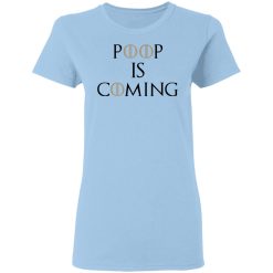 Poop Is Coming Women T-Shirt