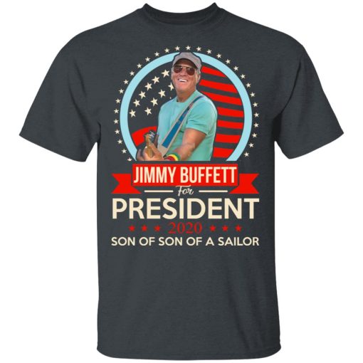 Jimmy Buffett For President 2020 Son Of Son Of A Sailor T-Shirts, Hoodies, Long Sleeve 3