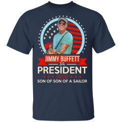 Jimmy Buffett For President 2020 Son Of Son Of A Sailor T-Shirts, Hoodies, Long Sleeve 29