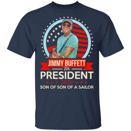Jimmy Buffett For President 2020 Son Of Son Of A Sailor T-Shirts, Hoodies, Long Sleeve 5