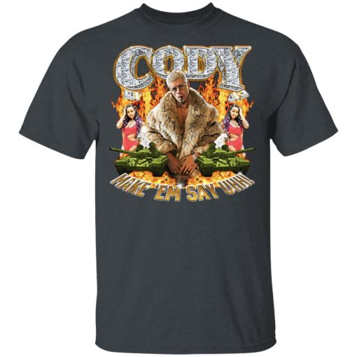 Cody Rhodes Most Ridiculous Make ’em Say Uhh T-Shirts, Hoodies, Long Sleeve 4