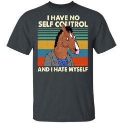 Bojack Horseman I Have No Self Control And I Hate Myself T-Shirts, Hoodies, Long Sleeve 27