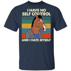 Bojack Horseman I Have No Self Control And I Hate Myself T-Shirts, Hoodies, Long Sleeve 29