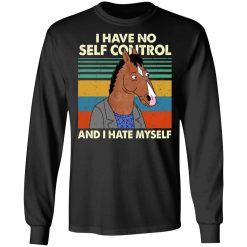 Bojack Horseman I Have No Self Control And I Hate Myself T-Shirts, Hoodies, Long Sleeve 41