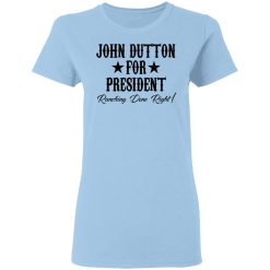 John Dutton For President Ranching Done Right T-Shirts, Hoodies, Long Sleeve 29