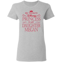 My Favorite Disney Princess Is My Daughter Megan T-Shirts, Hoodies, Long Sleeve 33