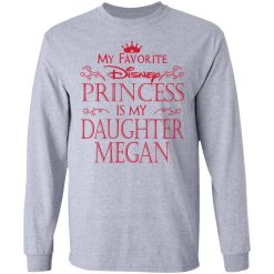 My Favorite Disney Princess Is My Daughter Megan T-Shirts, Hoodies, Long Sleeve 36
