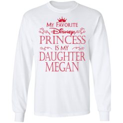 My Favorite Disney Princess Is My Daughter Megan T-Shirts, Hoodies, Long Sleeve 37