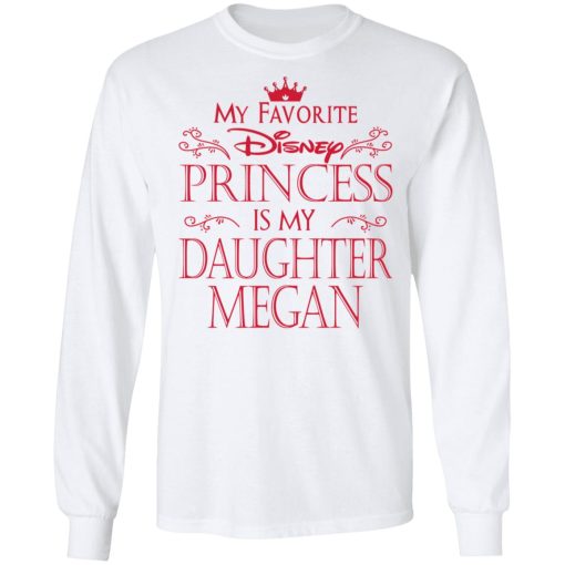 My Favorite Disney Princess Is My Daughter Megan T-Shirts, Hoodies, Long Sleeve 15