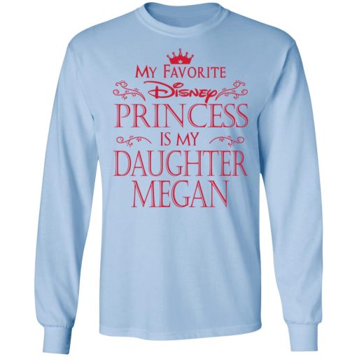 My Favorite Disney Princess Is My Daughter Megan T-Shirts, Hoodies, Long Sleeve 17