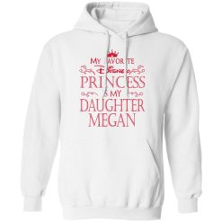 My Favorite Disney Princess Is My Daughter Megan T-Shirts, Hoodies, Long Sleeve 43