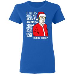 Donal Trump It Keeps The Left Busy While I'm Make America Great Christmas T-Shirts, Hoodies, Long Sleeve 39